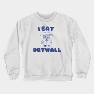 Funny Meme TShirt, I EAT DRYWALL Shirt, Retro Cartoon Meme Crewneck Sweatshirt